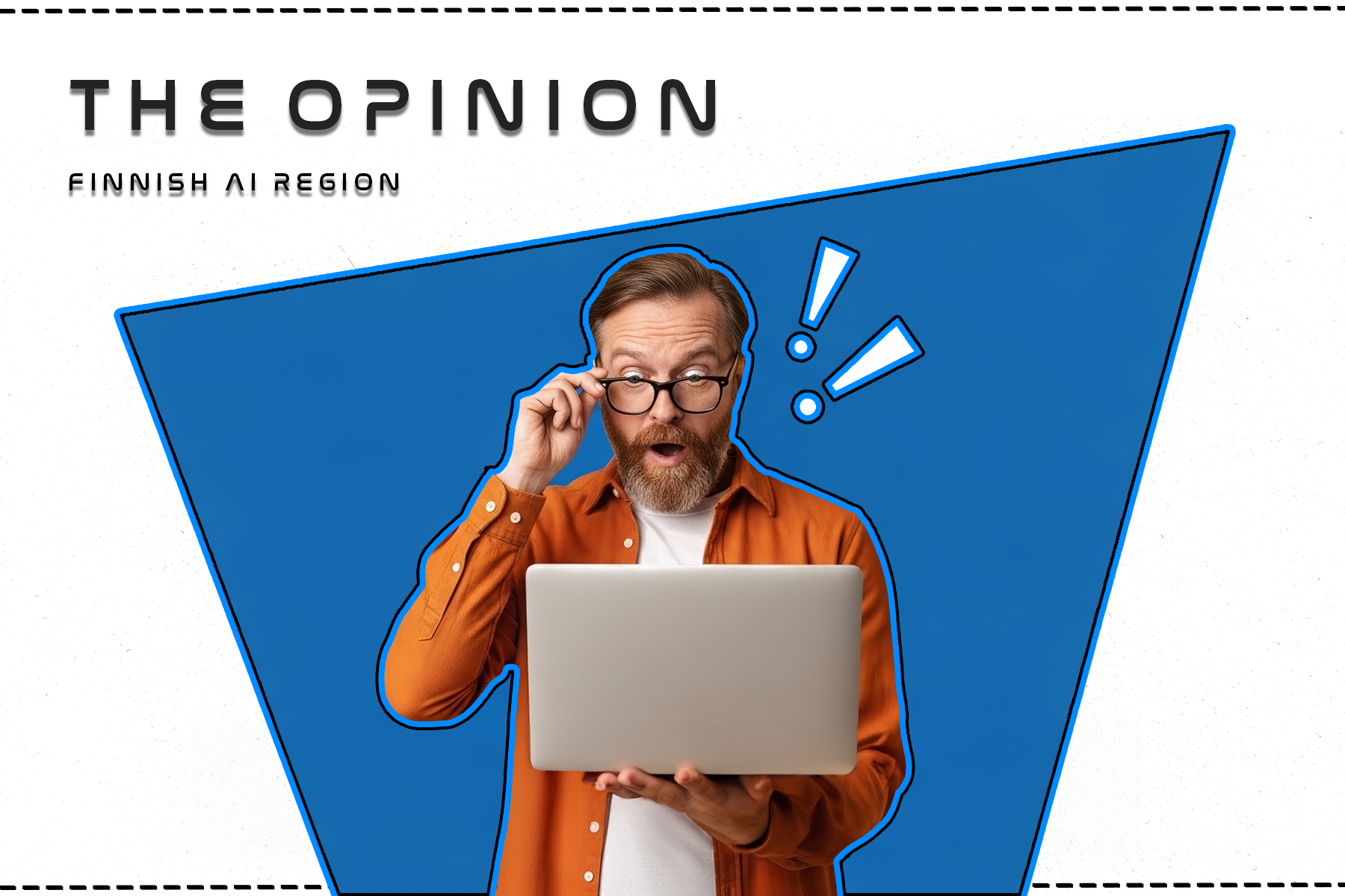 Bearded man wearing an orange cardigan and looking shockingly into his laptop, which his holding in his hand. On the background is a text: The Opinion - Finnish AI Region